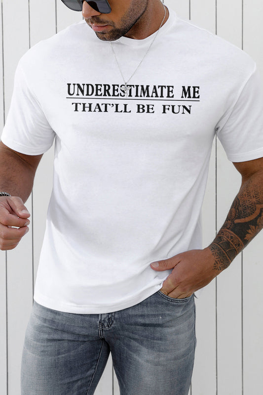 Underestimate Me That'll Be Fun Mens T Shirt